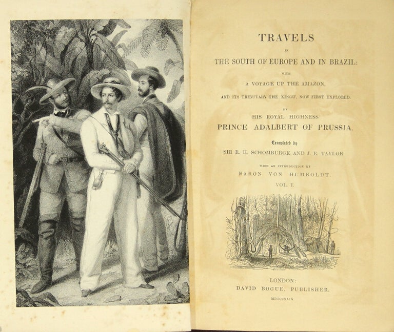 Item #25907 Travels in the south of Europe and Brazil: with a voyage up the Amazon, and its tributary the Xingu', now first explored. Translated by Sir R. H. Schomburgk and J. E. Taylor. With an introduction by Baron von Humboldt. W. Adalbert, Prince of Prussia.
