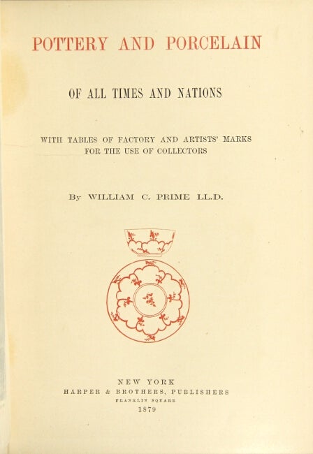 Item #25965 Pottery and porcelain of all times and nations with tables of factory and artists' marks…. WILLIAM C. PRIME.