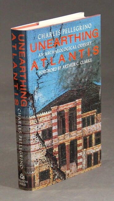 Item #25995 Unearthing Atlantis: An archaeological odyssey. [Foreword by Arthur C. Clarke.]. CHARLES PELLEGRINO.