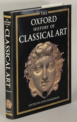 Item #26013 The Oxford history of classical art. Edited by John Boardman. JOHN BOARDMAN