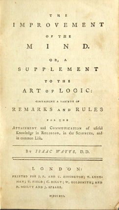 Item #26116 The improvement of the mind. Or, a supplement to the art of logic: containing a...