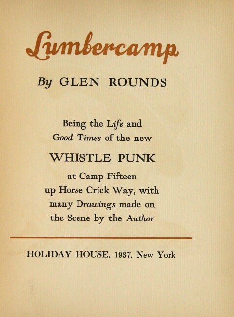 Item #26215 Lumbercamp … being the life and good times of the new Whistle Punk at Camp Fifteen up Horse Crick Way, with many drawings made on the scene by the author. GLEN ROUNDS.