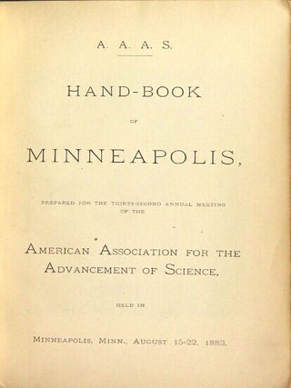 Hand-book of Minneapolis, prepared for the thirty-second annual meeting of the American Association for the Advancement of Science, held in Minneapolis, Minn., August 15-22, 1883.