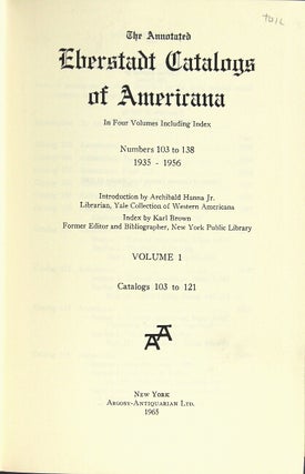 The annotated Eberstadt catalogues of Americana. In four volumes including index. Catalogs 103 to 138. Introduction by Archibald Hanna, Jr. Index by Karl Brown