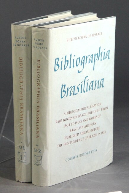 Item #26361 Bibliographia Brasiliana. A bibliographical essay on rare books about Brazil published from 1504 to 1900 and works of Brazilian authors published abroad before the independence of Brazil in 1822. RUBENS BORBA DE MORAES.