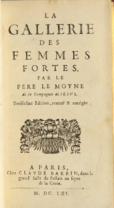Item #26381 La gallerie des femmes fortes. Troisiesme edition, revue & corrigée. Pierre Le Moyne