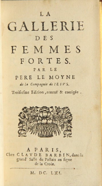Item #26381 La gallerie des femmes fortes. Troisiesme edition, revue & corrigée. Pierre Le Moyne.