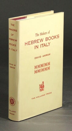 The makers of Hebrew books in Italy, being chapters in the history of the Hebrew printing press. DAVID AMRAM.