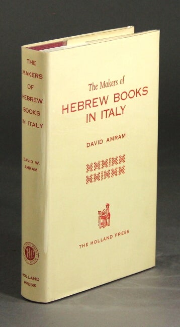Item #26388 The makers of Hebrew books in Italy, being chapters in the history of the Hebrew printing press. DAVID AMRAM.