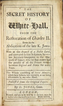 Item #26432 The secret history of Whitehall. From the restoration of Charles II. Down to the...