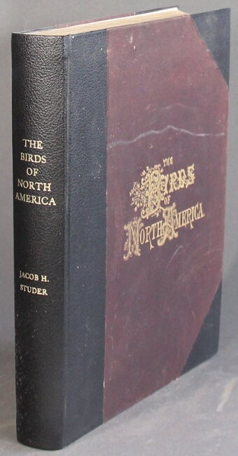 Item #26485 The birds of North America … drawn and colored from nature including a copious text … Theodore Jasper, editor and proprietor. Jacob H. Studer.