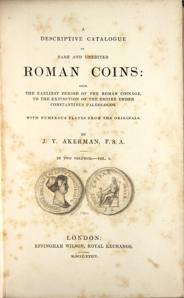 Item #26503 A descriptive catalogue of rare and unedited Roman coins: from the earliest period of the Roman coinage to the extinction of the empire. James Yonge Akerman.