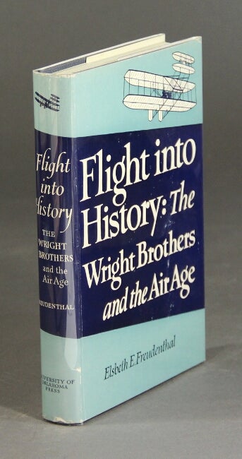 Item #26506 Flight into history. The Wright brothers and the air age. ELSBETH E. FREUDENTHAL.
