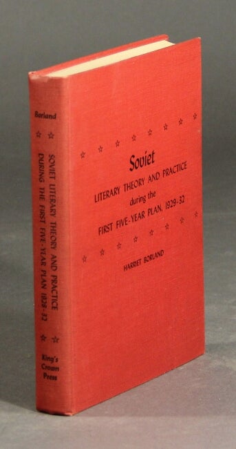 Item #26531 Soviet literary theory and practice during the first five-year plan 1928-1932. HARRIET BORLAND.