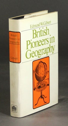 Item #26536 British pioneers in geography. EDMUND W. GILBERT