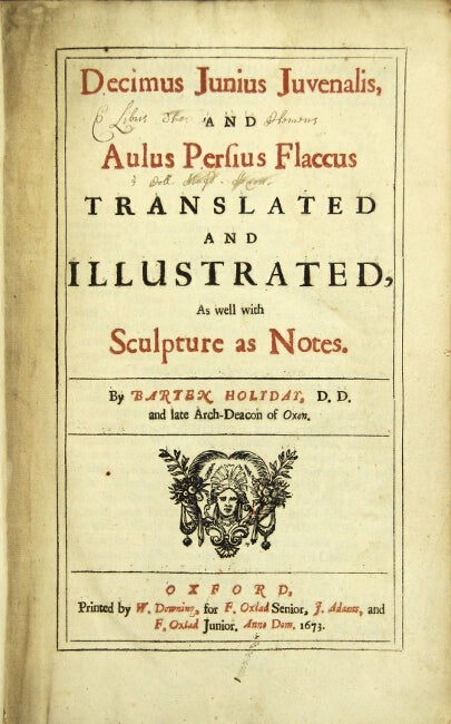 Item #26561 Decimus Junius Juvenalis, and Aulus Persius Flaccus translated and illustrated, as well with sculpture as notes. By Barten Holyday. DECIMUS JUNIUS JUVENALIS, Aulus Persius Flaccus.
