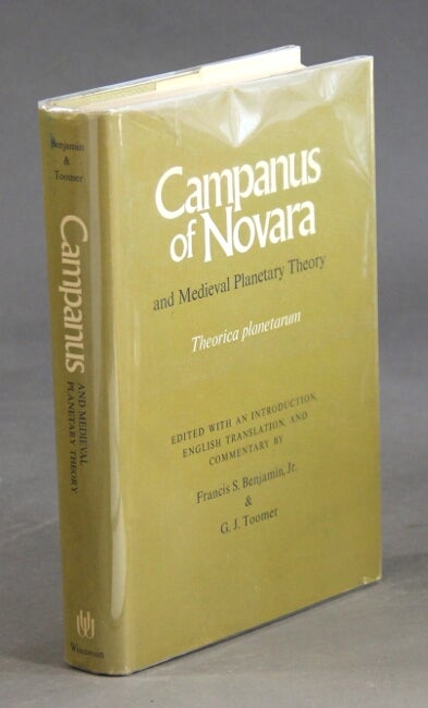 Item #26592 Campanus of Novara and medieval plantetary theory. Theorica planetarum. FRANCIS S. BENJAMIN, eds G J. TOOMER.