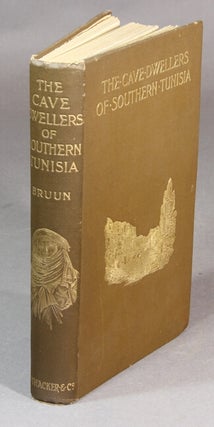 Item #26615 The cave dwellers of southern Tunisia. Recollections of a sojourn with the Khalifa of...