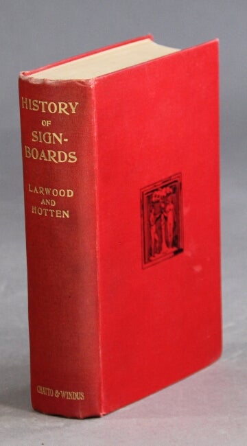 Item #26639 The history of signboards from the earliest times to the present day. Twelfth impression with one hundred illustrations by J. Larwood. JACOB LARWOOD, John Camden Hotten.