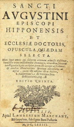 Sancti Avgvstini episcopi Hipponensis et ecclesiae doctoris opuscula quedam selecta...