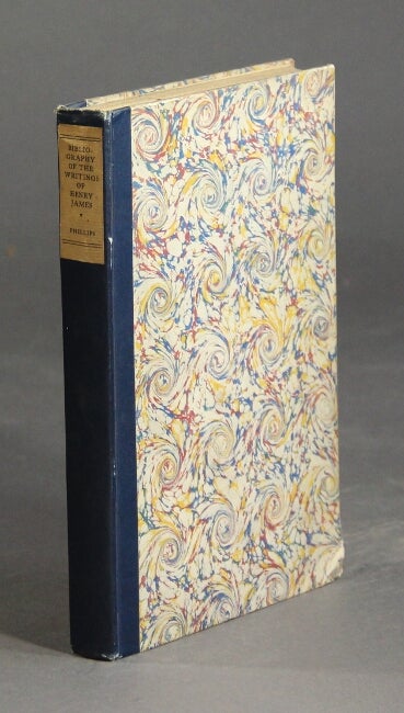 Item #26762 A bibliography of the writings of Henry James. LE ROY PHILLIPS.
