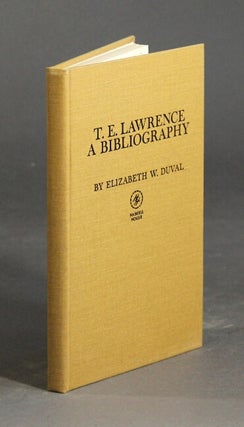 Item #26775 T. E. Lawrence: a bibliography. ELIZABETH W. DUVAL