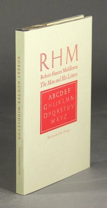 Item #26810 RHM Robert Hunter Middleton, the man and his letters. Eight essays on his life and...