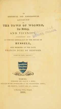 An historical and topographical account of the town of Woburn, its abbey, and vicinity; containing also a concise genealogy of the house of Russell, and memoirs of the late Francis Duke of Bedford.