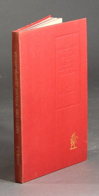 Item #26893 A bibliography of the writings of William Somerset Maugham. FREDERICK T. BASON.