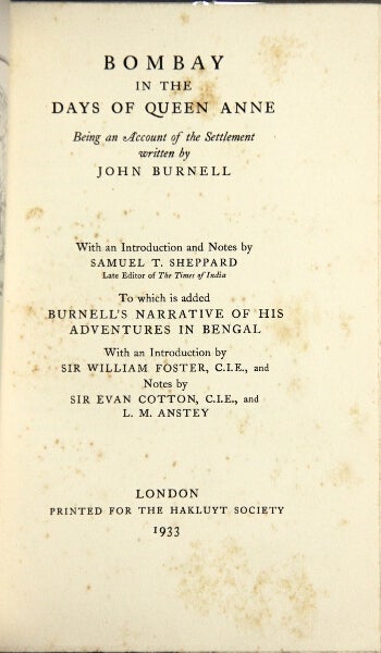 Item #26965 Bombay in the days of Queen Anne being an account of the settlement ...With an introduction and notes by Samuel T.Sheppard ...To which is added Burnell's Narrative of his adventures in Bengal. With an introduction by Sir William Foster ... and notes by Sir Evan Cotton and L. M. Anstey. John Burnell.