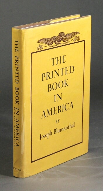 Item #26993 The printed book in America. Joseph Blumenthal.