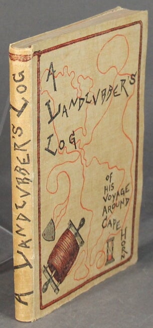 Item #27105 A landlubber's log of his voyage around Cape Horn. Being a journal kept during a four months' voyage on an American merchantman, bound from Philadelphia to San Francisco. MORTON MACMICHAEL, 3D.