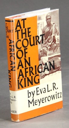 Item #27111 At the court of an African king. EVA L. R. MEYEROWITZ