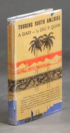 Item #27116 Touring South America. A diary. ERIC P. QUAIN, M. D