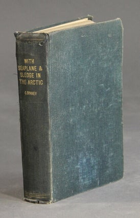 Item #27152 With seaplane and sledge in the Arctic. With a preface by Professor W. J. Sollas....