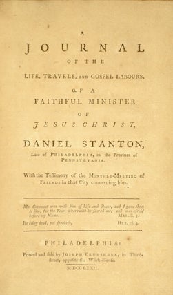 A journal of the life, travels, and gospel labours, of a faithful minister of Jesus Christ, Daniel Stanton, late of Philadelphia, in the province of Pennsylvania. With the testimony of the monthly meeting of Friends in that city concerning him.