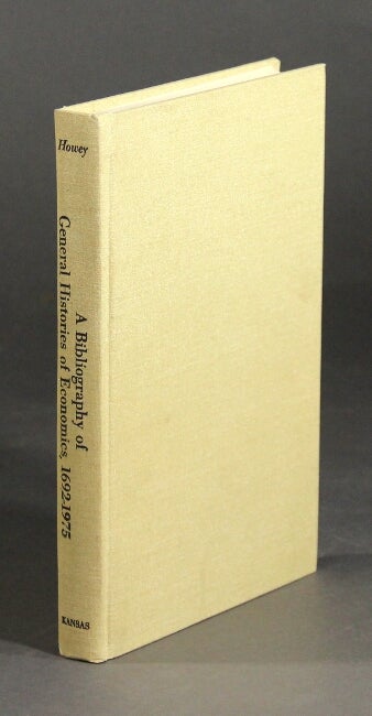 Item #27209 A bibliography of general histories of economics 1692-1975. RICHARD S. HOWEY.
