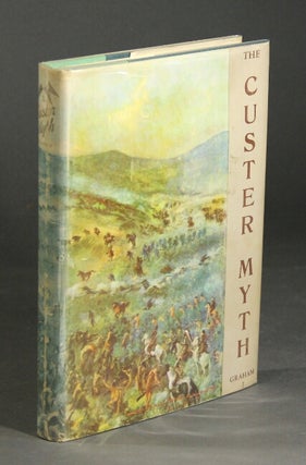 Item #27229 The Custer myth: a source book of Custeriana. To which is added important items of...