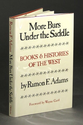 Item #27231 More burs under the saddle. Books and histories of the west. RAMON F. ADAMS