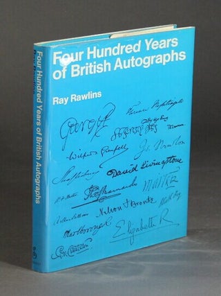Item #27233 Four hundred years of British autographs. A collector's guide. RAY RAWLINS