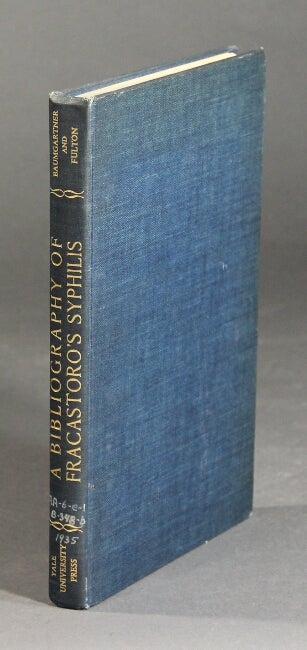 Item #27240 A bibliography of the poem syphilis sive morbus gallicus by Girolamo Fracastoro of Verona. LEONA BAUMGARTNER, John F. Fulton.