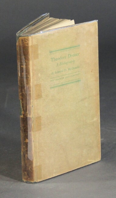 Item #27251 A bibliography of the writings of Theodore Dreiser. With a foreword by Theodore Dreiser. EDWARD D. MCDONALD.