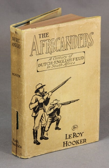 Item #27275 The Africanders. A century of Dutch-English feud in South Africa. Le Roy Hooker.