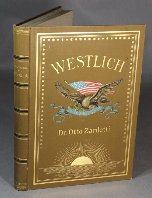 Item #27342 Westlich! Oder Durch den fernen Westen Nord-Amerikas. Otto Zardetti, Dr.