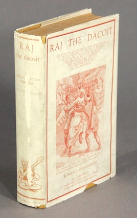 Raj the Dacoit. The story of a real Indian Robin Hood, driven by cruel injustice to become a brigand, giving a true account of his adventures, bravery, feats of strength, wonderful escapes, tortures, how he robbed the rich & fed the poor, and how he became a christian ... with a foreword by T. Howard Somerville ... member of the 1924 Mount Everest Expedition.