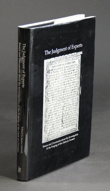 Item #27446 The judgment of experts. Essays and documents about the investigation of the forging of the Oath of a Freeman. JAMES GILREATH, ed.