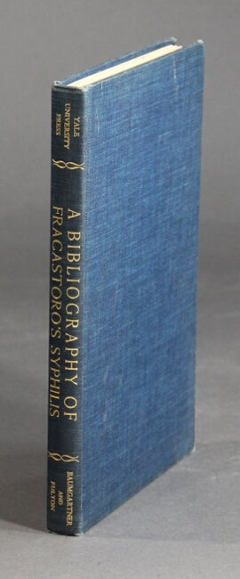 Item #27469 A bibliography of the poem Syphilis sive morbus gallicus by Girolamo Fracastoro of Verona. LEONA BAUMGARTNER, John F. Fulton.