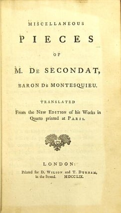 Miscellaneous pieces of M. de Secondat, Baron de Montesquieu. Translated from the new edition of his works in quarto printed at Paris.