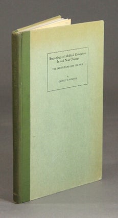Item #27624 Beginnings of medical education in and near Chicago. The institutions and the men....