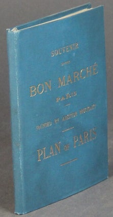 Item #27711 Souvenir of the Bon Marche Paris. Founded by Aristide Boucicaut. Plan of Paris [cover...